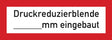 Schild auf Folie weiss Druckreduzierblende...........mm eingebaut