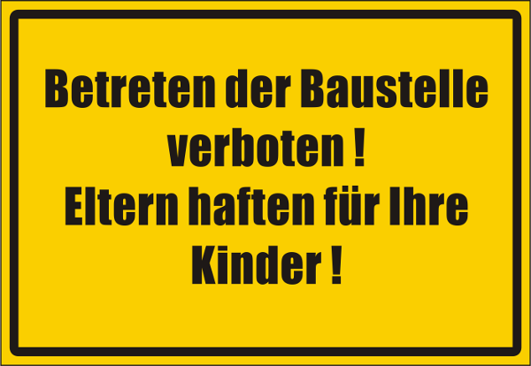 Schild "Betreten der Baustelle verboten, Eltern haften für ihre Kinder