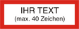 Ihr Text auf UV-echtem Druck 1-farbig max. 40 Zeichen
